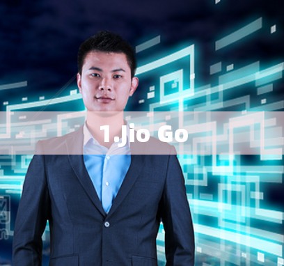 1.Jio Go 1.Jio Go