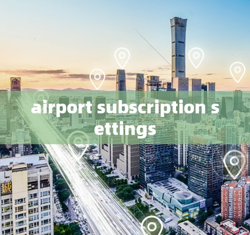airport subscription settings airport subscription settings